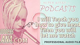 Kinky Podcast 14 I will teach you how to give head then you will let me watch