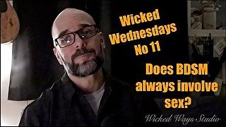 Wicked Wednesdays No 11 "Does BDSM always involve Sex?"