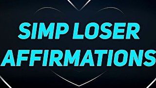 Simp affirmations for unfuckable losers