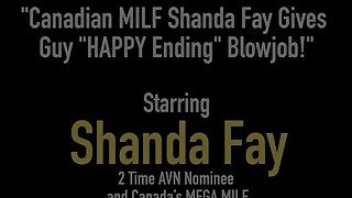 Canadian MILF Shanda Fay Gives Guy &quot;HAPPY Ending&quot; Blowjob!