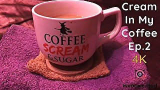 Cream In My Coffee (Ep.2) (4K)