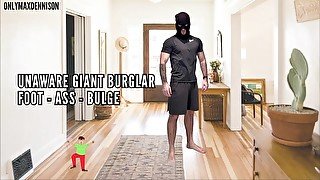 Unaware giant burglar foot - ass - bulge