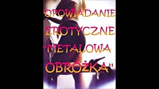 OPOWIADANIE EROTYCZNE ''METALOWA OBRÓŻKA'