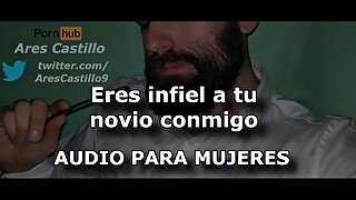 Eres infiel a tu novio conmigo - Audio para MUJERES - Interactivo - Voz de hombre - España - ASMR