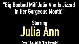 Big Boobed Milf Julia Ann Is Jizzed In Her Gorgeous Mouth!