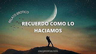 Relato Erotico - Recuerdo Como Lo Haciamos (Voz de Hombre)