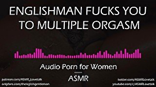 Englishman Fucks You to Multiple Orgasms (AUDIO PORN for Women)