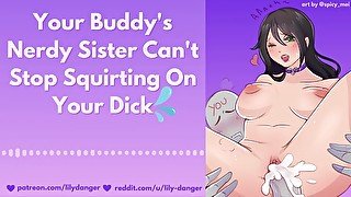 Your Buddy's Nerdy Sister Can't Stop Squirting On Your Dick  Erotic Audio