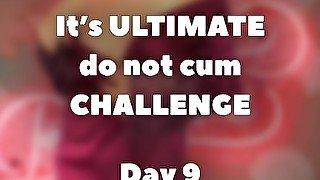 ULTIMATE do not cum CHALLENGE - DAY 9