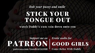 [GoodGirlASMR] Stick your tongue out and watch Daddy's cum rain down onto you