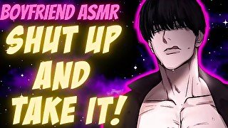 [Spicy!!] Angry Boyfriend Puts You In Your Place! [Moaning] [Argument] Boyfriend ASMR