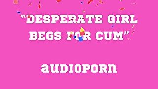 BEGS FOR CUM audioporn