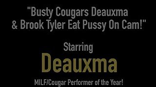 Cougars Deauxma & Brook Tyler Tongue Fuck & Cum!