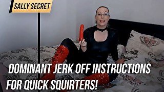 Dominant jerk off instructions for quick squirters!