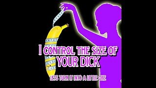 AUDIO ONLY - I control the size of your dick lets make it a little one