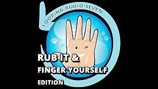 AUDIO ONLY - Looping audio seven rub it and finger yourself edition