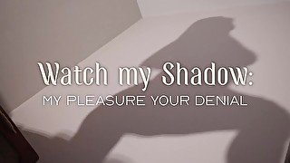 Worship my Shadow - My Pleasure, Your Denial