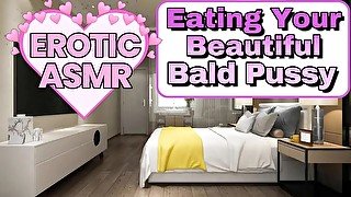 M4F - Eating Your Beautiful Bald Pussy - [Erotic Audio] [ASMR Roleplay] [Deep Sexy Voice] [Moaning]