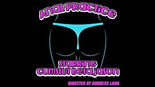 Anal Practicing Starring Beta Cumslut Jason Directed by Goddess Lana