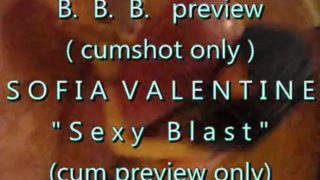 BBB preview: Sofia Valentine "Sexy Blast" (cumshot only)