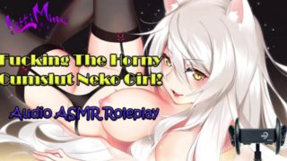 ASMR - Fucking The Horny Cumslut Anime Neko Cat Girl! Audio Roleplay