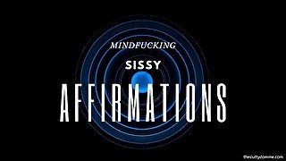 Mind Fucking Sissy Affirmations - Cock Worship and Slut Training for Sissie