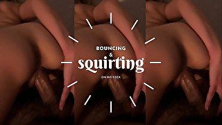 Bouncing & Squirting on his cock