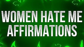 Women Hate Me Affirmations