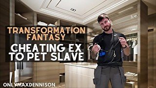 Transformation fantasy - cheating ex to pet slave