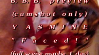 B.B.B. preview: Yasmine "Faced!"(cum only) AVI no Slow Motion