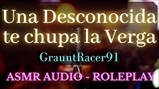 Una Desconocida te Chupa la Verga - ASMR Audio Roleplay