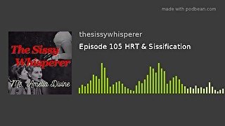 HRT & Sissification  Episode 5