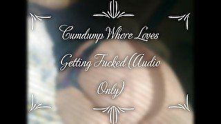 Cumdump Whore Loves Getting Fucked (Audio Only)