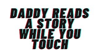 Daddy reads you a story while you touch. opens the covers and teaches you to cum [Daddy play] AUDIO