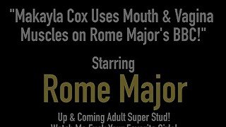 Makayla Cox Uses Mouth &amp; Vagina Muscles on Rome Major's BBC!