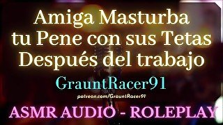 Tu Amiga Masajea tu Pene con sus Tetas - ASMR Audio Roleplay