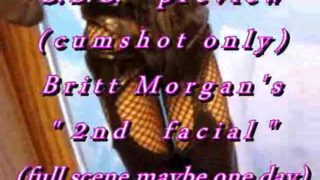 B.B.B. preview: Britt Morgan's "2nd Facial"(cum only) WMV with slomo