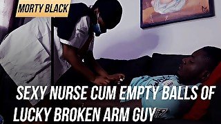 Morty Black Prod - Sexy nurse cum empty balls of lucky broken arm guy