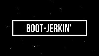 Boot-Jerkin'