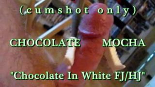 B.B.B. preview: Chocolate Mocha "In White FJ/HJ"(cum only) WMV with SloMo