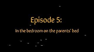 Episode 5: In the bedroom on the parents' bed