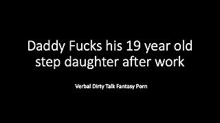 Daddy and 19 year old step daughter after work... Dirty Talk Verbal Loud Fantasy Play