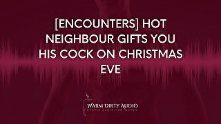 [Encounters] Hot Neighbour Gifts you his Cock on Christmas Eve [Dirty Talk, Erotic Audio for Women]