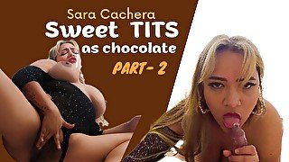 Sweet As Chocolate Tits - 2 With Sara Cachera