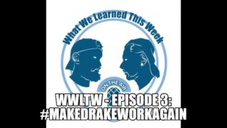 WWLTW - Episode 3: #MakeDrakeWorkAgain