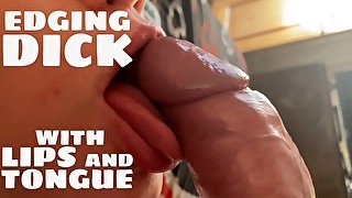 Edging dick with lips and tongue asmr