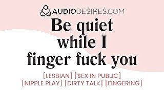 Don't get us caught fucking in public [erotic audio stories] [f4f] [lesbian]