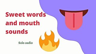 Sweet words and mouth sounds (audio)