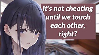 It's not cheating until we touch each other, right?  girlfriend audio