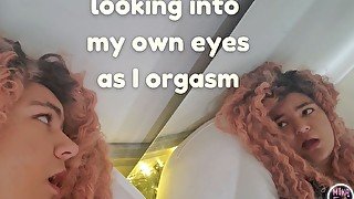 Looking into my eyes as I cum!